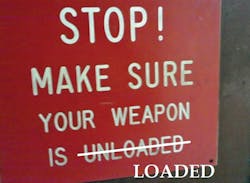 Loaded guns are safer because people treat them with respect. Loaded guns are safer because people treat them with respect.