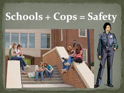 Schools + Cops = Safety Schools + Cops = Safety
