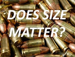 The never ending question and debate: Does the caliber of your weapon matter? Is bigger better? The never ending question and debate: Does the caliber of your weapon matter? Is bigger better?