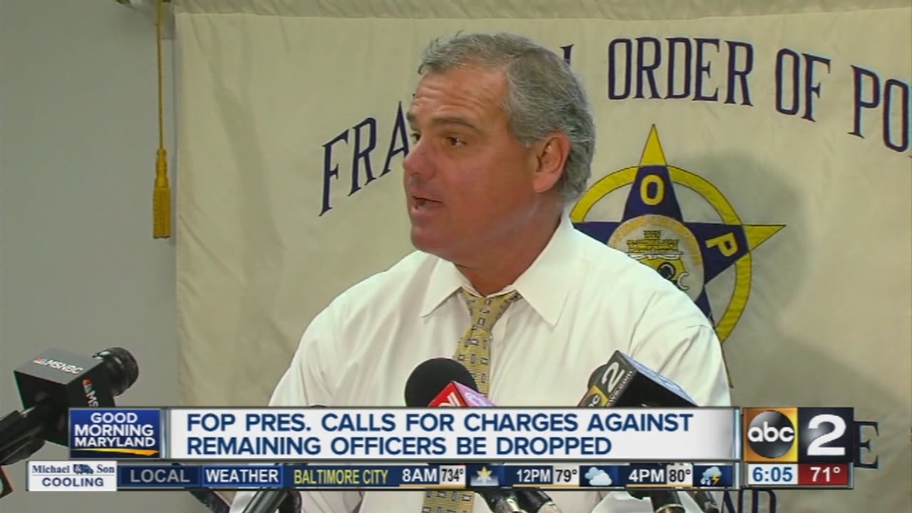Baltimore FOP President: Charges Against Officers Should Be Dropped ...