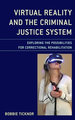 'Virtual Reality and the Criminal Justice System: Exploring the possibilities for correctional rehabilitation' by Bobbie Ticknor. 'Virtual Reality and the Criminal Justice System: Exploring the possibilities for correctional rehabilitation' by Bobbie Ticknor.