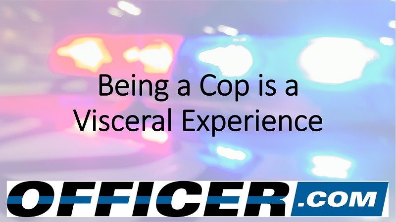 Being A Cop Is Visceral 60ae7039e54e8