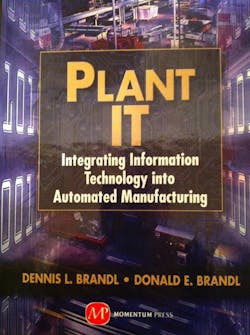 &apos;Plant IT: Integrating Information Technology into Automated Manufacturing&rdquo; by Dennis and Donald Brandl.